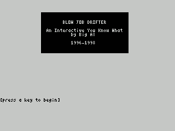 ZX GameBase [Zxzvm]_Blow_Job_Drifter:_An_Interactive_You_Know_What Big_Al 1998